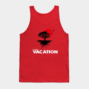 I need a vacation Tank Top